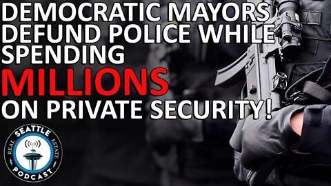 Democratic Mayors Defund Police While Spending Millions on Private Security
