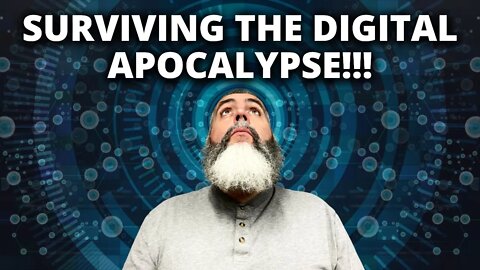 A DIGITAL APOCALYPSE Isn't coming...IT'S HERE!!!