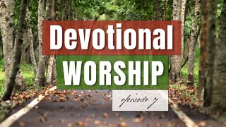 Episode 7 - Devotional Worship, by Pablo Pérez (Spontaneous Live Worship for Prayer or Bible Study)