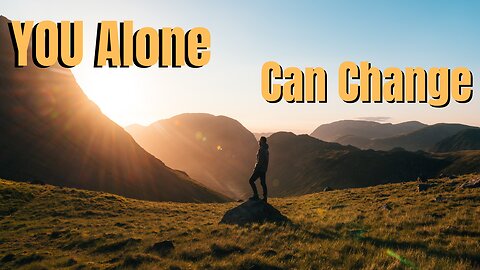 YOU Alone Can Change - Motivational videos