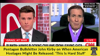 Pentagon Bullshitter John Kirby on When American Hostages Might Be Released: 'This Is Hard Stuff'