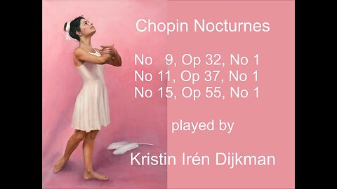 Chopin Nocturnes No 9, 11, 15 played by Kristin Irén Dijkman