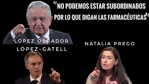 NATALIA PREGO, LÓPEZ OBRADOR - "NO PODEMOS ESTAR SUBORDINADOS A LO QUE DIGAN LAS FARMACÉUTICAS"