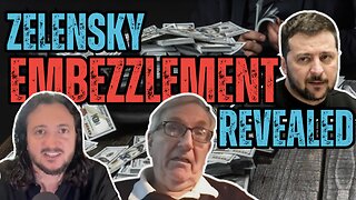 Zelensky Embezzlement Revealed (& Much More)
