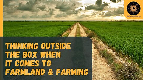 Thinking Outside the Box When it Comes to Farmland & Farming