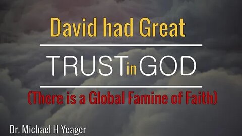 David had Great Trust in GOD by Dr Michael H Yeager