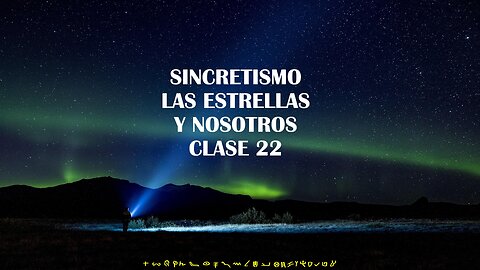 SINCRETISMO LAS ESTRELLAS Y NOSOTROS CLASE 22