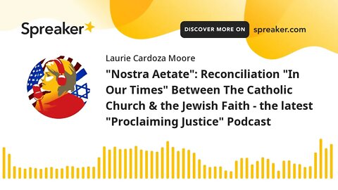 "Nostra Aetate": Reconciliation "In Our Times" Between The Catholic Church & the Jewish Faith - the