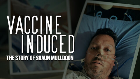 🟢Vaccine Induced the story of Shaun Mulldoon - Full Documentary