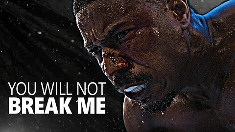 YOU WILL NOT BREAK ME - Motivational Speech