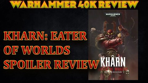 WARHAMMER SPOILER REVIEW: KHARN EATER OF WORLDS