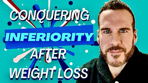 Conquering Feelings of Inferiority After Weight Loss