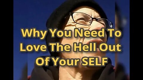 Morning Musings # 670 - Why You Need To Love The Hell Out Of Your SELF. Purging Old Bible Narratives