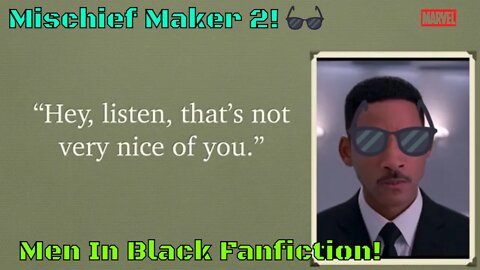 Mischief Maker 2! A Men In Black Fanfiction! (2022)😎