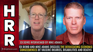 Ed Dowd and Mike Adams discuss the devastating economic consequences of vaccine injuries...