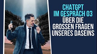 ChatGPT im Gespräch 03: Über die grossen Fragen unseres Daseins