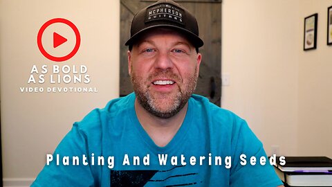 Planting And Watering Seeds | AS BOLD AS LIONS DEVOTIONAL | May 31, 2023