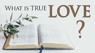 WHAT IS LOVE according to the BIBLE??