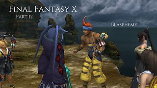 Final Fantasy X Part 12 - Blasphemy