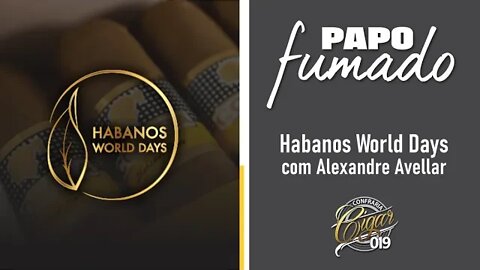 PAPO FUMADO - Habanos World Days com Alexandre Avellar