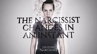 The Narcissist Changes In An Instant