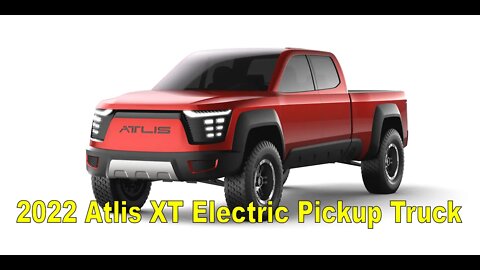 2022 Atlis XT Electric Pickup Truck