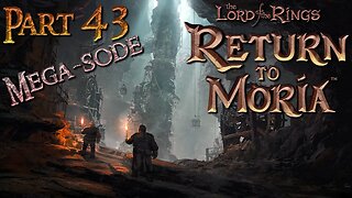 Playing The Lord of the Rings: Return to Moria 🗡️ Pt 43 ⚒️ Full Game