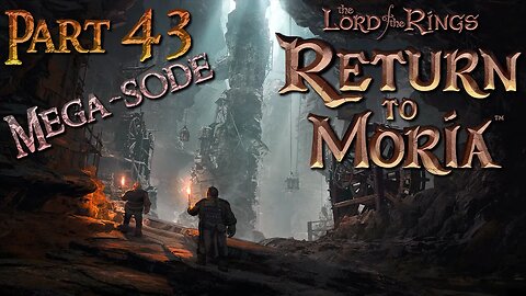 Playing The Lord of the Rings: Return to Moria 🗡️ Pt 43 ⚒️ Full Game