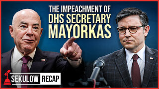 The Impeachment of DHS Secretary Mayorkas | SEKULOW