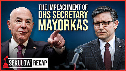 The Impeachment of DHS Secretary Mayorkas | SEKULOW