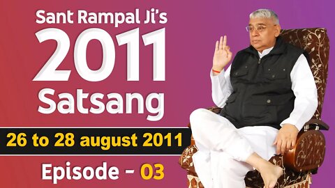 Sant Rampal Ji's 2011 Satsangs | 26 to 28 August 2011 HD | Episode - 03 | SATLOK ASHRAM