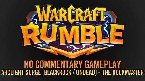 WarCraft Rumble - No Commentary Gameplay - Arclight Surge (Blackrock / Undead) - The Dockmaster