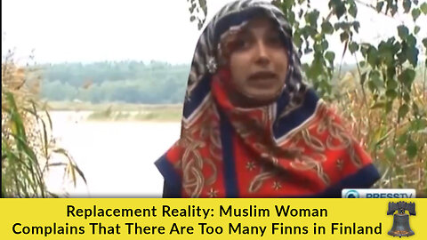 Replacement Reality: Muslim Woman Complains That There Are Too Many Finns in Finland