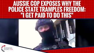 Aussie Cop Exposes Why The Police State Tramples Freedom: "I Get Paid To Do This"