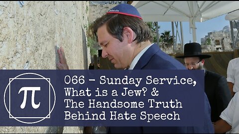 066 - Sunday Service, What is a Jew? The Handsome Truth Behind Hate Speech