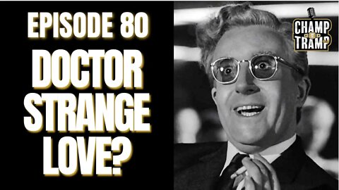 Dr. Strangelove? | Episode #80 | Champ and The Tramp