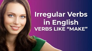 Irregular Verbs in English-VERBS LIKE "MAKE"