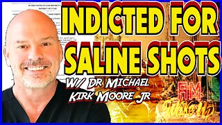 Indicted for Saline w/ Dr Michael Kirk Moore! Covering Up a Coverup