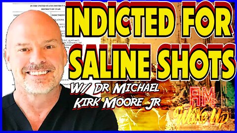 Indicted for Saline w/ Dr Michael Kirk Moore! Covering Up a Coverup