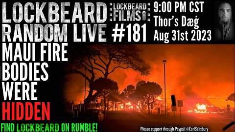 LOCKBEARD RANDOM LIVE #181. Maui Fire Bodies Were Hidden