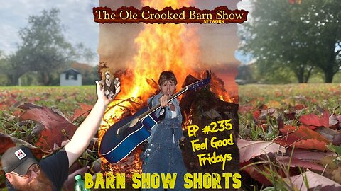 "Barn Show Shorts" Ep. #235 “Feel Good Fridays”