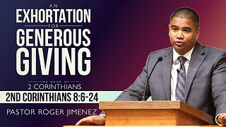 An Exhortation for Generous Giving (2 Corinthians 8: 6-24) | Pastor Roger Jimenez