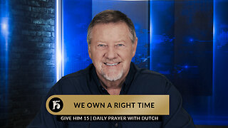 We Own A Right Time | Give Him 15: Daily Prayer with Dutch | April 3, 2023