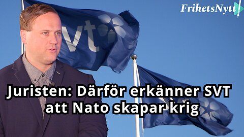 Juristen: Därför erkänner SVT att Nato skapar krig - först efter att Sverige blivit medlemmar