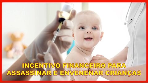 INCENTIVO FINANCEIRO PARA ASSASSINAR E ENVENENAR CRIANÇAS