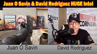 Juan O Savin & David Rodriguez HUGE Intel: "Trump's Coming Counterpunch?"
