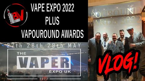 Vape Expo 2022 and the Vapouround Awards Vlog
