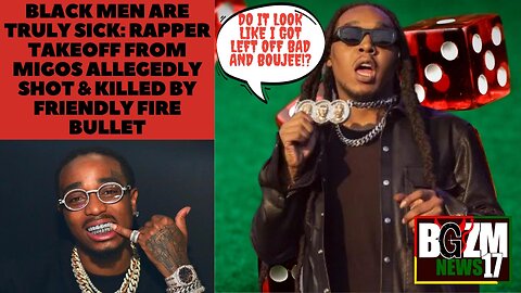 Black Men are Truly Sick: Rapper Takeoff From Migos Allegedly Shot & Killed by Friendly Fire Bullet