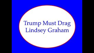 Trump Must Drag Lindsey Graham