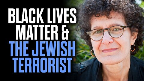 Black Lives Matter & the Jewish Terrorist